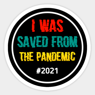 I Was Saved From The Pandemic #2021 Sticker